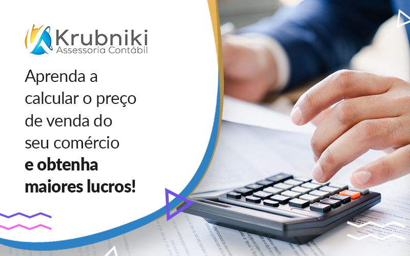 Aprenda A Calcular O Preco De Venda Do Seu Comercio E Obtenha Maiores Lucros Blog - Krubniki Assessoria Contábil