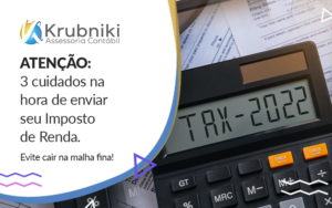 Atencao 4 Cuidados Na Hora De Enviar Seu Imposto De Renda Evite Cair Na Malha Fina Blog - Krubniki Assessoria Contábil