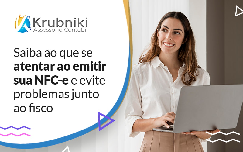 Saiba Ao Que Se Atentar Ao Emitir Sua Nfc E E Evite Problemas Junto Ao Fisco Blog - Krubniki Assessoria Contábil