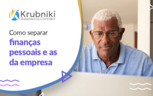 Como Separar Financas Pessoais E As Da Empresa Blog - Krubniki Assessoria Contábil